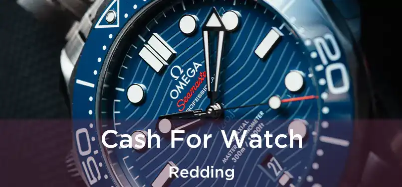  Cash For Watch Redding