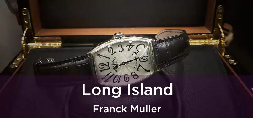  Long Island Franck Muller