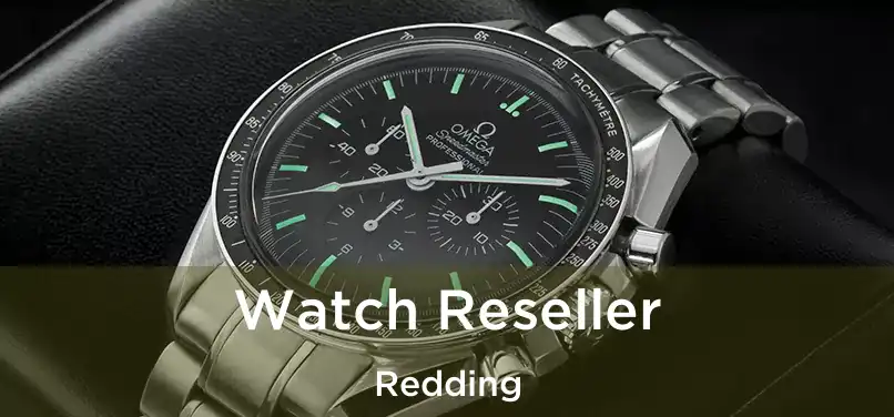  Watch Reseller Redding